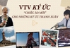 VTV Ký ức - “Chiếc áo mới” cho những ký ức thanh xuân
