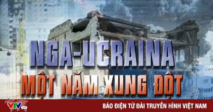 Một Năm Cuộc Xung đột Nga Ukraine Châu Âu Và Thế Giới Chao đảo Vtv Vn