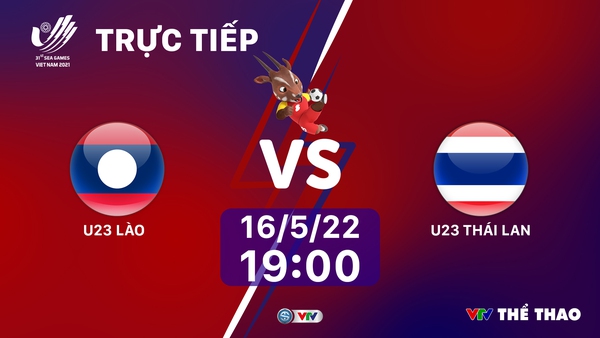 LIVE SEA Games 31, U23 Laos vs U23 Thailand: 19h00 on VTV6, VTVGo