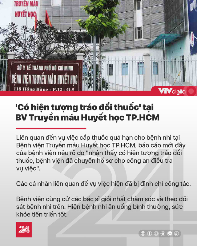 Tin nóng đầu ngày 4/7: Có hiện tượng tráo đổi thuốc tại BV Truyền máu Huyết học TP.HCM - Ảnh 1.