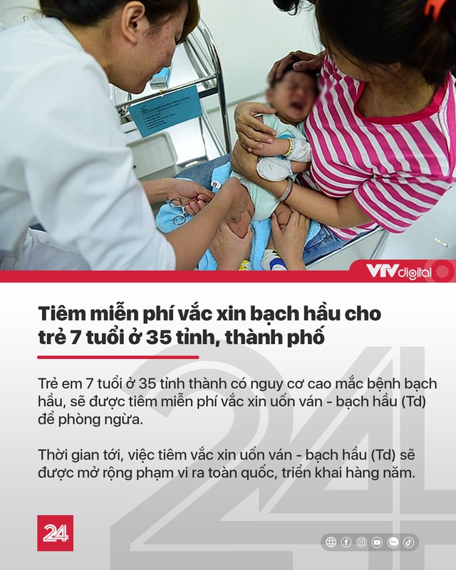 Tin nóng đầu ngày 7/7: Tiêm vaccine bạch hầu miễn phí ở 35 tỉnh, thành phố - Ảnh 7.