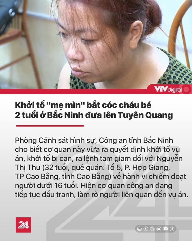 Tin nóng đầu ngày 24/8: Khởi tố mẹ mìn bắt cóc bé 2 tuổi ở Bắc Ninh - Ảnh 1.