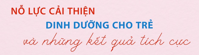Cải thiện tình trạng suy dinh dưỡng trẻ em ở Việt Nam - Hành trình 2 thập kỷ - Ảnh 8.