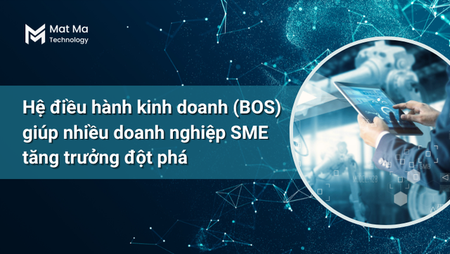 Hệ điều hành kinh doanh (BOS) giúp nhiều doanh nghiệp SME tăng trưởng đột phá - Ảnh 1.