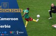 HIGHLIGHTS | ĐT Serbia 3-3 ĐT Cameroon | Bảng G VCK FIFA World Cup Qatar 2022™