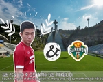 Tìm hiểu Gangwon FC - đội bóng mới của Xuân Trường qua video siêu độc
