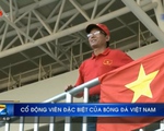 AFF Cup 2016: Câu chuyện về CĐV đặc biệt của bóng đá Việt Nam