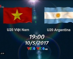 19h00 hôm nay (10/5), Trực tiếp Giao hữu quốc tế, U20 Việt Nam - U20 Argentina trên VTV6 & VTV6HD