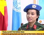 Trò chuyện với nữ sỹ quan Việt Nam đầu tiên tham gia lực lượng gìn giữ hòa bình