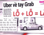 Uber về tay Grab: Liệu có phải 'Lỗ + lỗ = lãi'?‎