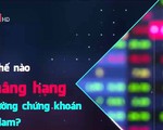 Làm thế nào để nâng hạng thị trường chứng khoán Việt Nam?