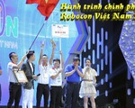 Nhìn lại hành trình chinh phục Robocon Việt Nam 2019