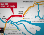 Cao tốc Trung Lương - Mỹ Thuận: 10 năm dở dang, lận đận