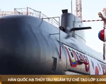 Hàn Quốc hạ thủy tàu ngầm tự chế tạo lớp 3.000 tấn trang bị tên lửa đạn đạo