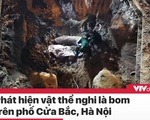 Tin nóng đầu ngày 29/11: Phong tỏa các ngả đường để xử lý quả bom ở Hà Nội