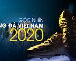 Chương trình Tết dương lịch 2021: Góc nhìn bóng đá Việt Nam 2020