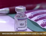 Tổ chức WHO khuyến cáo về vaccine ngừa COVID-19 cho trẻ em