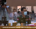 Quân đội Myanmar cam kết chuyển giao quyền lực