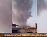 Núi lửa Etna phun trào, Italy đóng cửa một sân bay quốc tế