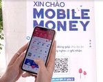 Mobile Money: “Cánh tay” nối dài của ngân hàng