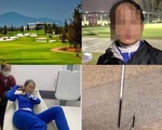Vụ hành hung nữ nhân viên sân Golf ở Quảng Nam: Đương sự nhận sai và xin lỗi