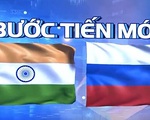 Bước tiến mới trong quan hệ kinh tế Nga - Ấn Độ