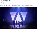 BLACKPINK xác nhận có 2 đêm diễn tại SVĐ Mỹ Đình vào tháng 7
