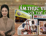 Ẩm thực Việt: Vươn ra thế giới, khẳng định thương hiệu quốc gia