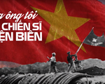 Cha ông tôi là chiến sĩ Điện Biên: Khi người trẻ nói về lịch sử