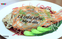 Vua đầu bếp Minh Nhật hướng dẫn làm món cá hồng hấp xì dầu cực ngon