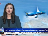 Việt Nam điều chỉnh đường bay tránh khu vực Trung Đông