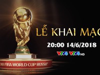 Lễ khai mạc FIFA World Cup 2018, 20h00 hôm nay (14/6) trực tiếp trên VTV6