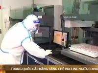 Trung Quốc cấp bằng sáng chế vaccine đầu tiên ngừa COVID-19