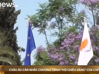 Châu Âu cân nhắc hành động pháp lý với chương trình "hộ chiếu vàng" của Cyprus