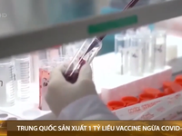 Trung Quốc sản xuất 1 tỷ liều vaccine ngừa COVID-19