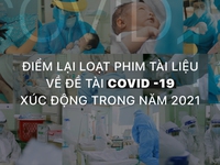 Điểm lại loạt phim tài liệu về đề tài COVID -19 xúc động trong năm 2021