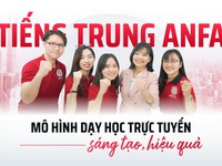 Tiếng Trung Anfa: Mô hình dạy học trực tuyến sáng tạo, hiệu quả