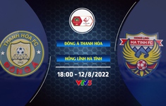 Đông Á Thanh Hóa vs Hồng Lĩnh Hà Tĩnh: 18h00 hôm nay (12/8) trực tiếp trên VTV5