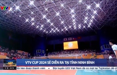 VTV Cup 2024 sẽ diễn ra tại tỉnh Ninh Bình