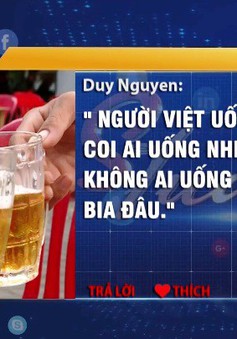 Người Việt uống bia theo cách đơn điệu và sai lầm?