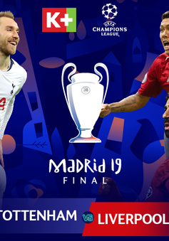K+ tường thuật trực tiếp chung kết Champions League giữa Liverpool - Tottenham