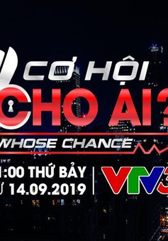 "Cơ hội cho ai - Whose Chance" - Chương trình truyền hình thực tế về việc làm sắp lên sóng VTV3