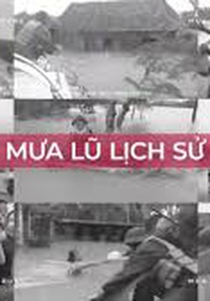 Nhìn lại những khoảnh khắc không thể quên về trận mưa lũ lịch sử miền Trung