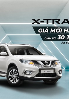Nissan Việt Nam và TCIE Việt Nam tiếp tục tung ra ưu đãi giá đặc biệt cho Nissan X-Trail