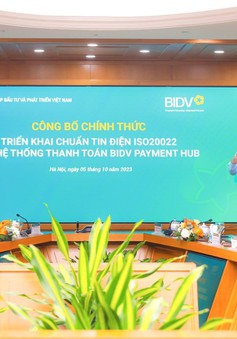 BIDV triển khai chuẩn tin điện ISO20022 tại hệ thống thanh toán Payment Hub