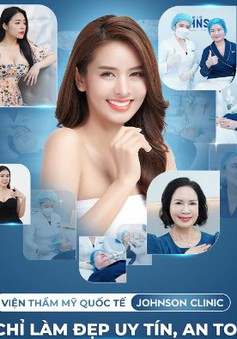 Viện Thẩm mỹ quốc tế Johnson Clinic - Đánh thức sắc đẹp Việt