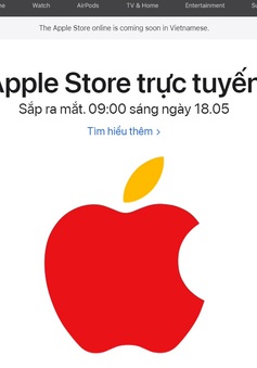 Apple Store trực tuyến sẽ mở cửa tại Việt Nam ngày 18/5