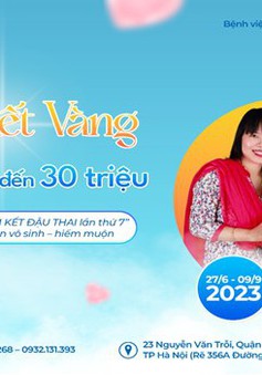 IVF Việt – Bỉ: hơn 20 tỷ đồng cho bệnh nhân điều trị hiếm muộn
