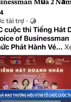 Cảnh báo giả mạo thương hiệu VTV8 tổ chức cuộc thi Tiếng hát Doanh nhân
