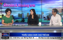 Mùa hè, trẻ em thành phố chơi ở đâu?